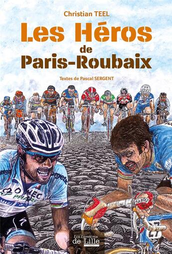 Couverture du livre « Les héros de Paris-Roubaix » de Christian Teel et Pascal Sergent aux éditions Les Lumieres De Lille
