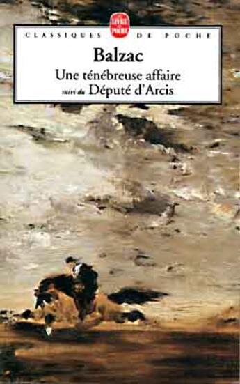Couverture du livre « Une ténébreuse affaire ; suivi du député d'Arcis » de Honoré De Balzac aux éditions Le Livre De Poche
