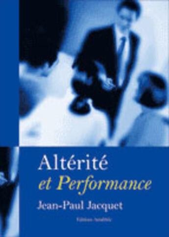 Couverture du livre « Alterite Et Performance » de Jean-Paul Jacquet aux éditions Amalthee