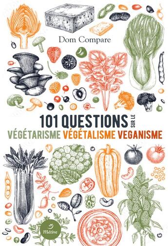Couverture du livre « 101 questions sur le végétarisme, le végétalisme et le véganisme » de Dom Compare aux éditions Metive
