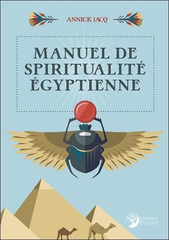 Couverture du livre « Manuel de spiritualite egyptienne » de Jacq Annick aux éditions Danae