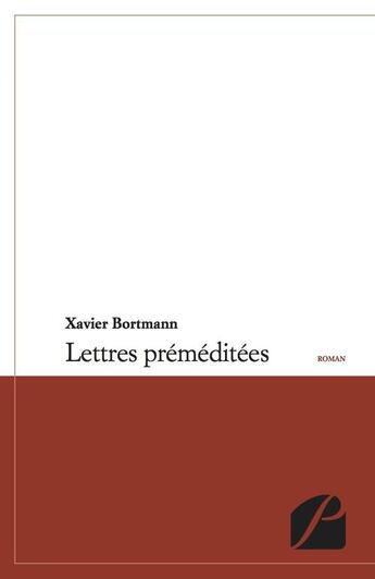 Couverture du livre « Lettres préméditées » de Xavier Bortmann aux éditions Du Pantheon