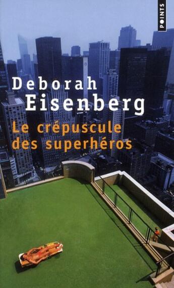 Couverture du livre « Le crépuscule des superhéros » de Deborah Eisenberg aux éditions Points