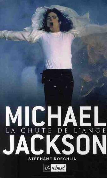 Couverture du livre « Michael Jackson ; la chute de l'ange » de Stéphane Koechlin aux éditions Archipel