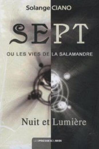 Couverture du livre « Nuit et lumière ; sept ou les vie de la salamandre » de Solange Ciano aux éditions Presses Du Midi