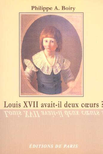 Couverture du livre « Louis Xvii Avait-Il Deux Coeurs ? » de Philippe Boiry aux éditions Editions De Paris