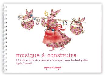 Couverture du livre « Musique à construire » de Agnes Chaumie et Morenton aux éditions Enfance Et Musique