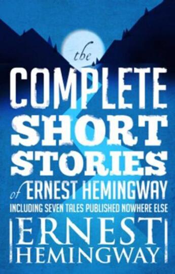 Couverture du livre « Complete Short Stories Of Ernest Hemingway » de Ernest Hemingway aux éditions Scribner