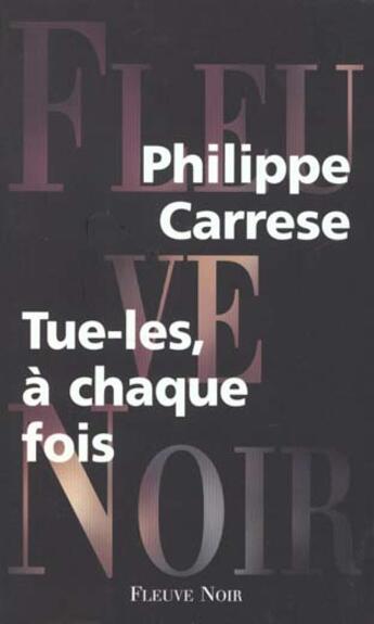 Couverture du livre « Tue-les a chaque fois » de Philippe Carrese aux éditions Fleuve Editions