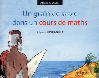 Couverture du livre « Un grain de sable dans le cours de maths » de Stephane Favre-Bulle aux éditions Ellipses