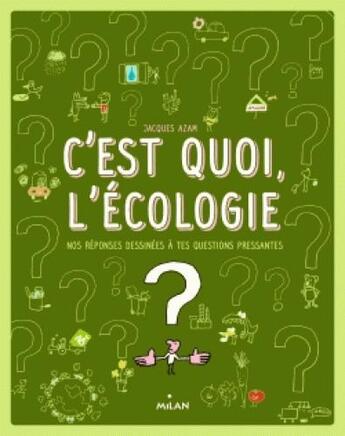 Couverture du livre « C'est quoi, l'écologie ? » de Jacques Azam et Sophie Dussaussois aux éditions Milan