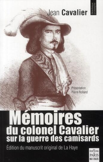Couverture du livre « Mémoires du colonel Cavalier sur la guerre des camisards » de Pierre Rolland aux éditions Paris