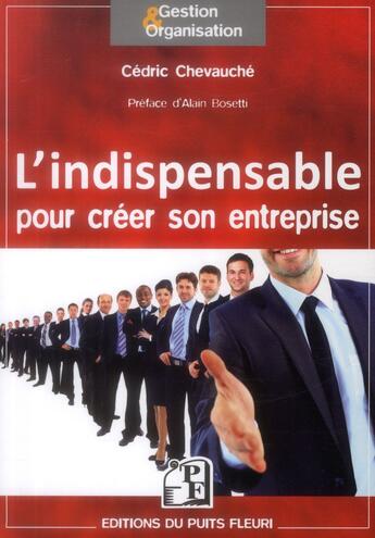 Couverture du livre « L'indispensable pour créer son entreprise » de Cedric Chevauche aux éditions Puits Fleuri
