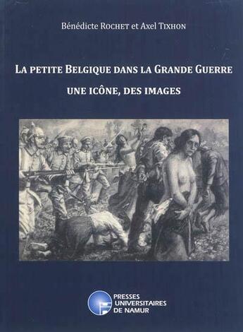 Couverture du livre « La petite Belgique dans la grande guerre » de Tixhon Et Rochet aux éditions Pu De Namur