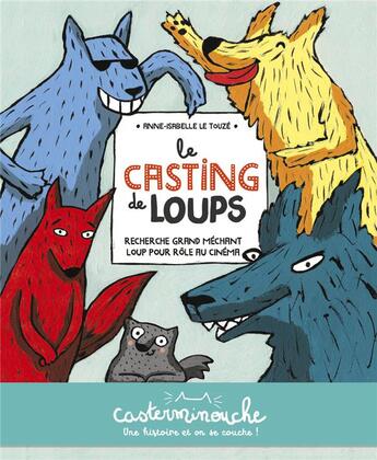 Couverture du livre « Le casting de loups » de Anne-Isabelle Le Touze aux éditions Casterman