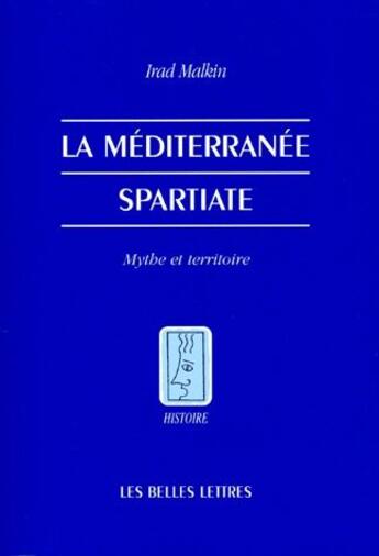 Couverture du livre « La Méditerranée spartiate ; mythe et territoire » de Irad Malkin aux éditions Belles Lettres