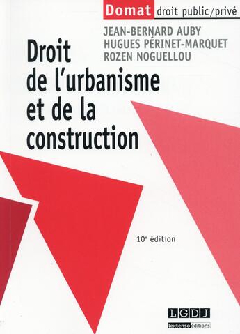 Couverture du livre « Droit de l'urbanisme et de la construction (10e édition) » de Jean-Bernard Auby et Hugues Perinet-Marquet et Rozen Noguellou aux éditions Lgdj
