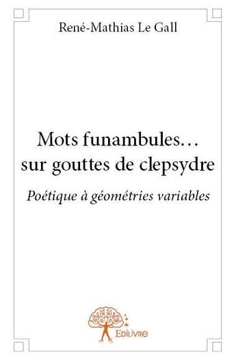 Couverture du livre « Mots funambules ... sur gouttes de clepsydre » de Rene-Mathias Le Gall aux éditions Edilivre