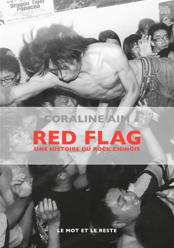 Couverture du livre « Red Flag ; une histoire du rock chinois » de Coraline Aim aux éditions Le Mot Et Le Reste