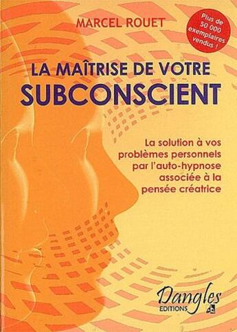 Couverture du livre « La maîtrise de votre subconscient » de Marcel Rouet aux éditions Dangles