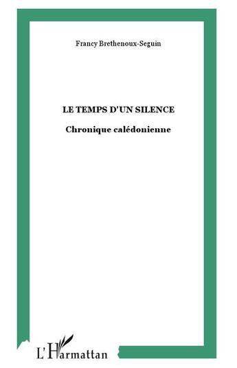 Couverture du livre « Le temps d'un silence : Chronique calédonienne » de Francy Brethenoux-Seguin aux éditions L'harmattan