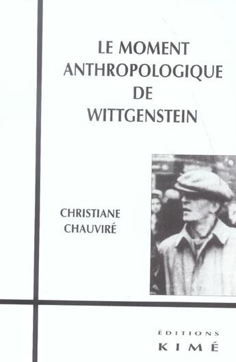 Couverture du livre « Le moment antrhopologique de wittgenstein » de Christiane Chauvire aux éditions Kime