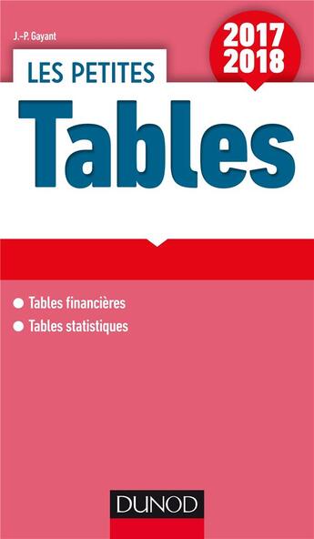 Couverture du livre « Les petites tables ; 17 tables financières et statistiques (édition 2017/2018) » de Jean-Pascal Gayant aux éditions Dunod