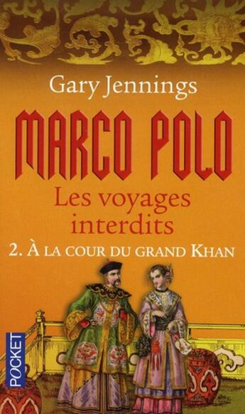 Couverture du livre « Marco Polo, les voyages interdits Tome 2 ; à la cour du Grand Khan » de Gary Jennings aux éditions Pocket