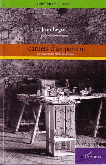 Couverture du livre « Carnets d'un peintre ; textes réunis par Micheline Legros » de Jean Legros aux éditions L'harmattan