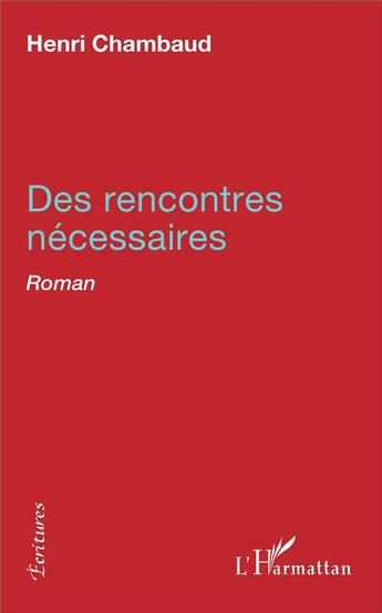 Couverture du livre « Des rencontres nécessaires » de Henri Chambaud aux éditions L'harmattan