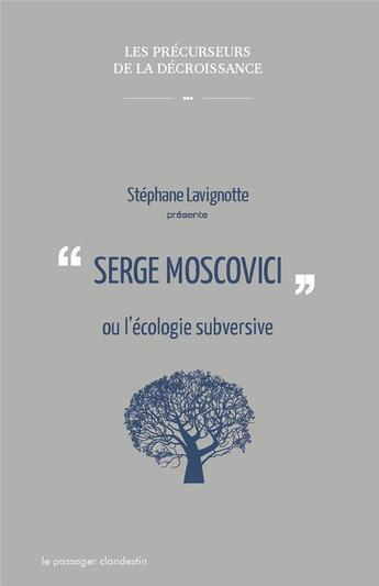 Couverture du livre « Serge Moscovici ou l'écologie subversive » de Stéphane Lavignotte aux éditions Le Passager Clandestin