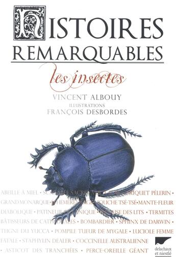 Couverture du livre « Histoires remarquables ; les insectes » de Francois Desbordes et Vincent Albouy aux éditions Delachaux & Niestle