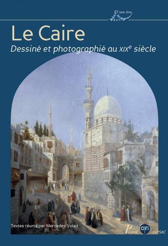 Couverture du livre « Le Caire dessiné et photographié au XIX siècle » de Mercedes Volait aux éditions Picard