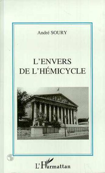 Couverture du livre « L'envers de l'hemicycle » de André Soury aux éditions L'harmattan