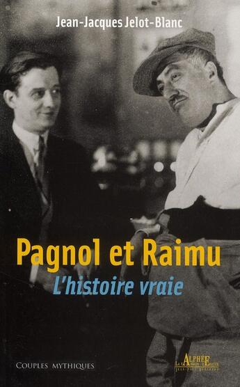 Couverture du livre « Pagnol et Raimu ; l'histoire vraie » de Jean-Jacques Jelot-Blanc aux éditions Alphee.jean-paul Bertrand