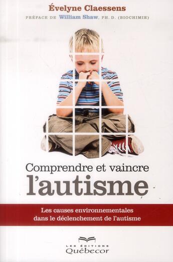 Couverture du livre « Comprendre et vaincre l'autisme » de Evelyne Claessens aux éditions Quebecor