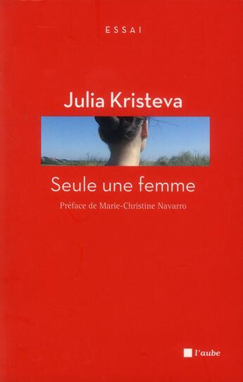 Couverture du livre « Seule une femme » de Julia Kristeva aux éditions Editions De L'aube