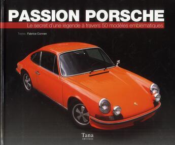 Couverture du livre « Passion Porsche ; le secret d'une légende à travers 50 modèles emblématiques » de Fabrice Connen aux éditions Tana