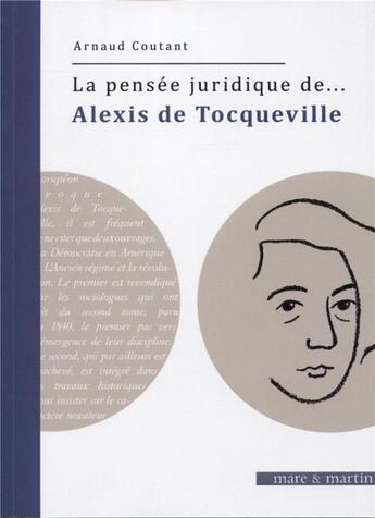 Couverture du livre « La pensée juridique de... : Alexis de Tocqueville » de Arnaud Coutant aux éditions Mare & Martin