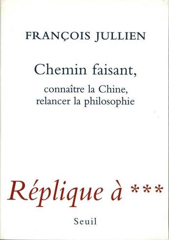 Couverture du livre « Chemin faisant ; connaître la chine, relancer la philosophie » de Francois Jullien aux éditions Seuil