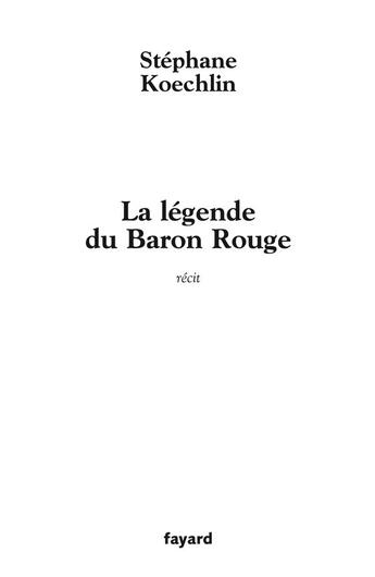 Couverture du livre « La légende du Baron rouge » de Stéphane Koechlin aux éditions Fayard
