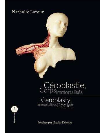Couverture du livre « Céroplastie, corps immortalisés ; ceroplasty, immortalised bodies » de Latour/Delestre aux éditions Du Murmure