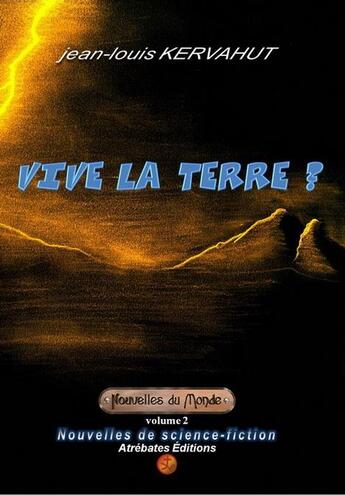 Couverture du livre « NOUVELLES DU MONDE t.2 ; vive la Terre ? » de Jean-Louis Kervahut aux éditions Atrebates