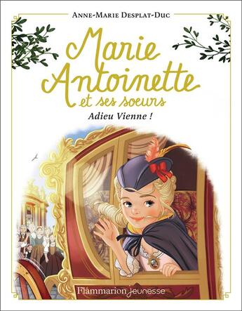 Couverture du livre « Marie-Antoinette et ses soeurs Tome 4 : adieu Vienne ! » de Anne-Marie Desplat-Duc aux éditions Flammarion Jeunesse
