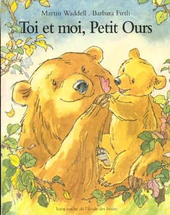 Couverture du livre « Toi et moi, Petit Ours » de Firth Barbara et Martin Waddell aux éditions Ecole Des Loisirs