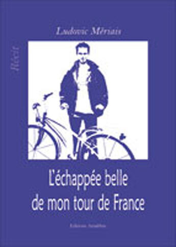 Couverture du livre « L'échappée belle de mon tour de France » de Ludovic Meriais aux éditions Amalthee