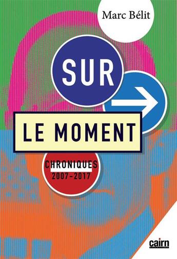 Couverture du livre « Su le moment ; chroniques 2007-2017 » de Marc Belit aux éditions Cairn