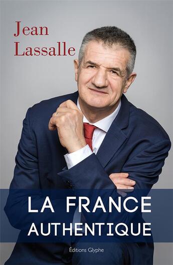 Couverture du livre « La France authentique » de Jean Lassalle aux éditions Glyphe