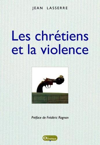 Couverture du livre « Les chrétiens et la violence » de Jean Lasserre aux éditions Olivetan