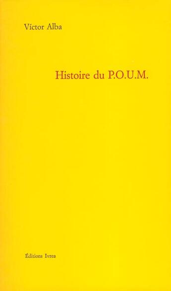 Couverture du livre « Histoire du p.o.u.m - le marxisme en espagne (1919-1939) » de Alba Victor aux éditions Ivrea